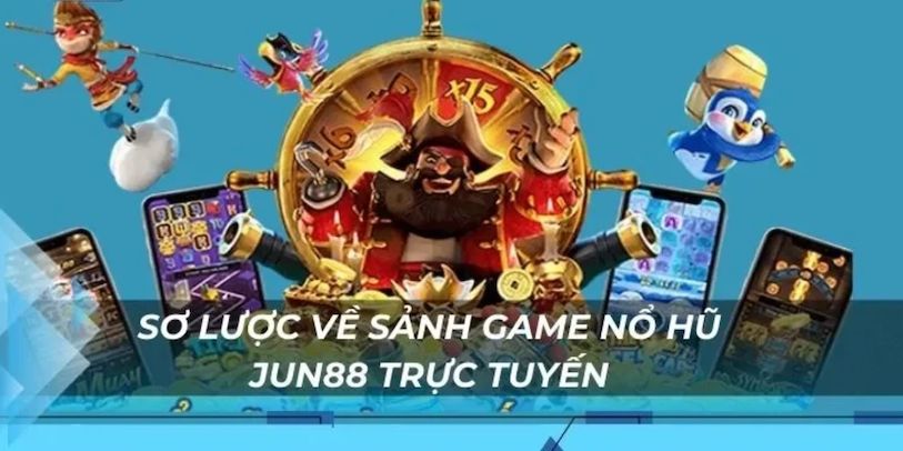 Top các trò chơi nổ hũ hấp dẫn nhất tại nhà cái Jun88